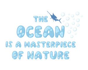 the ocean is a masterpiece of nature. An inspiring quote. Modern typographic lettering. Text in the form of bubbles