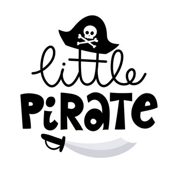 Little Pirate - Hand drawn lettering quote. Vector illustration Little pirate lettering with sword and prate hat. Kids logo emblem. Textile fabric print