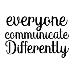 Everyone Communicate Differently