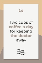 two cups of coffee a day for keeping the doctor away craetive funny quote poster typography template