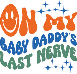 On My Baby Daddy's Last Nerve