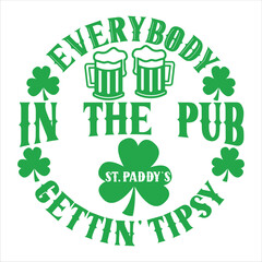  Everybody in the pub st. paddy’s gettin tipsy svg design

