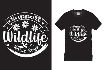 support swildlife raise boys t-shirt design graphic,typography,love,happy,illustration,calligraphy,vector tamplate.holiday,greeting,poster,decoration,celebration,mother t-shirt design ready for print,