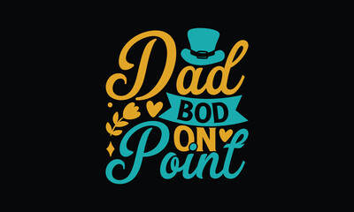 Dad Bod On Point - Father's day SVG Design, Modern calligraphy, Vector illustration with hand drawn lettering, posters, banners, cards, mugs, Notebooks, Black background.
