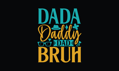 Dada Daddy Dad Bruh - Father's day SVG Design, Hand drawn vintage illustration with lettering and decoration elements, used for prints on bags, poster, banner,  pillows.