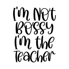 I'm Not Bossy I'm the Teacher