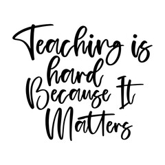 Teaching is Hard Because It Matters