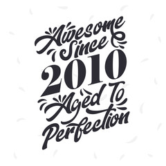 Born in 2010 Awesome Retro Vintage Birthday, Awesome since 2010 Aged to Perfection