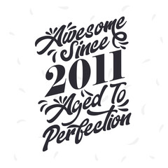 Born in 2011 Awesome Retro Vintage Birthday, Awesome since 2011 Aged to Perfection