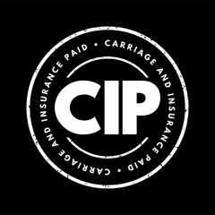 CIP Carriage and Insurance Paid - when a seller pays freight and insurance to deliver goods to a seller-appointed party at an agreed-upon location, acronym text stamp