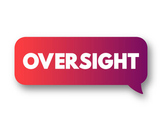 Oversight - an unintentional failure to notice or do something, text concept background