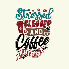 Stressed blessed and coffee obsessed. Typography, Hand lettering Quotes. Coffee poster and banner