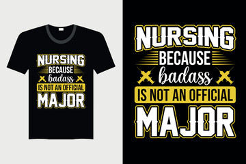 Nursing Because Badass Is Not An Official Major - Nurse T-shirt Design, Vector Graphic, Vintage, Typography, T-shirt Vector