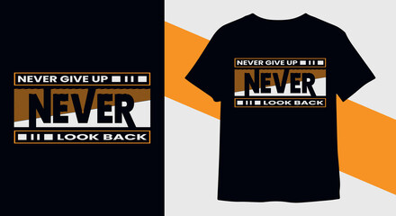Never give up never look back typography t-shirt design, motivational typography t-shirt design, inspirational quotes t-shirt design Pro Vector