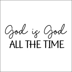 God is god all the time SVG
 