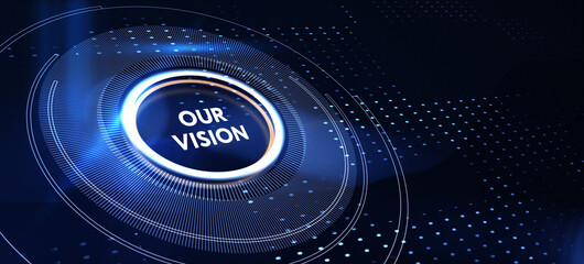 Business, technology, internet and network concept. Virtual screen of the future and sees the inscription: Our vision. 3d illustration