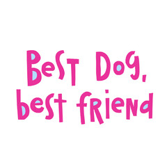 Funny pet hand drawn lettering Best dog, best friend. Phrase for creative poster design. Quote isolated on white background. Letters in cutout style.