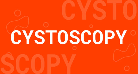 Cystoscopy: Procedure to examine the bladder and urethra.