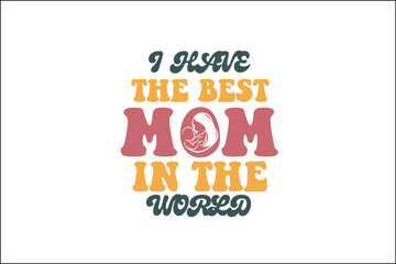 I have the best mom in the world