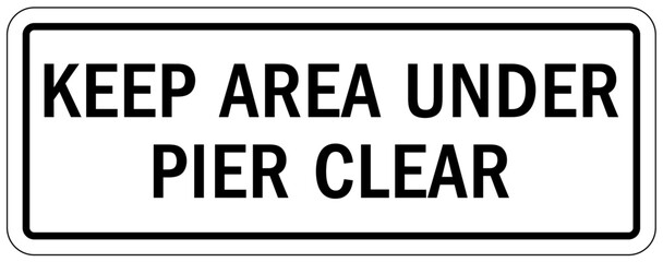 Keep clear warning sign and labels keep area under pier clear
