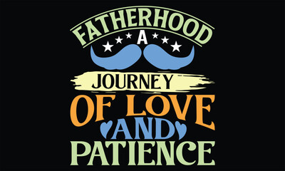 Fatherhood A Journey of Love and Patience - Father's Day SVG Design, Hand drawn vintage illustration with lettering and decoration elements, prints for posters, banners, notebook covers with black bac