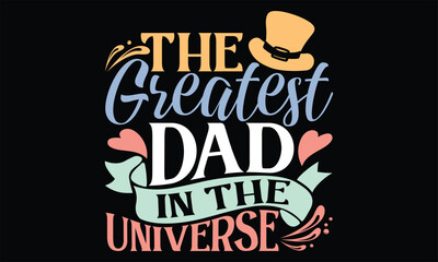 The Greatest Dad in the Universe - Father's Day SVG Design, Hand drawn vintage illustration with lettering and decoration elements, prints for posters, banners, notebook covers with black background.