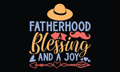 Fatherhood A Blessing and a Joy - Father's Day SVG Design, Hand lettering inspirational quotes isolated on black background, used for prints on bags, poster, banner, flyer and mug, pillows.