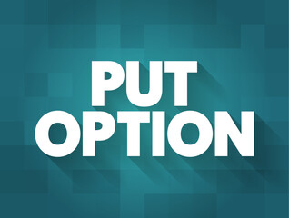Put Option - derivative instrument in financial markets that gives the holder the right to sell an asset, at a specified price, text concept background