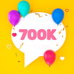 A white speech bubble with 700k is depicted on a yellow background, representing 700k subscribers. The illustration includes colorful balloons, small hearts, golden confetti, and streamers. 3D Render.