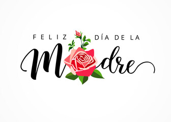 Feliz dia de la Madre lettering and rose, greeting card. Text in Spanish - Happy Mother's Day. Ink calligraphy for Mothers Day holiday. Vector illustration