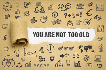 You are not too old	