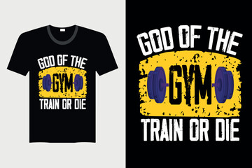 God Of The Gym Train Or Die - Gym T-Shirt Design, Vector Graphic, Vintage, Typography, T-Shirt Vector