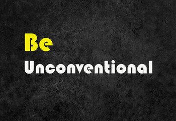 Be Unconventional. Creative and Motivation Business Quote