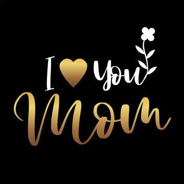 I love you Mom Happy Mother's Day gold white handwrite text on a black background celebration vector