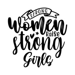 Strong women raise strong girls
