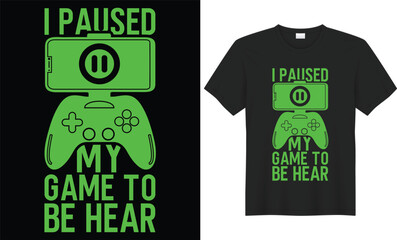 I paused my game to be hear Stylish t-shirt and apparel trendy design, typography, print, vector illustration for lovers of video and computer