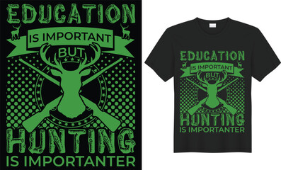 Education is important but hunting is importanter Unique hunting t-shirt design for all hunting lovers. Hunting T-shirt Design Vector is made up of hunting vector, t-shirt Deer, rifle, tree, and mount