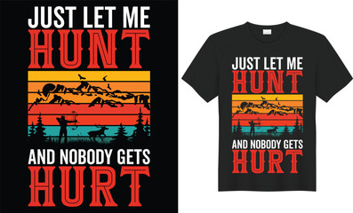 Just let me hunt and nobody gets hurt Unique hunting t-shirt design for all hunting lovers. Hunting T-shirt Design Vector is made up of hunting vector, t-shirt Deer, rifle, tree, and mountain.