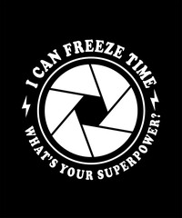 I can freeze time what's your superpower tshirt design