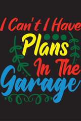 i can’t i have plans in the garage