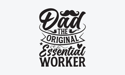 Dad The Original Essential Worker - Father's day SVG Design, Modern calligraphy, Vector illustration with hand drawn lettering, posters, banners, cards, mugs, Notebooks, white background.