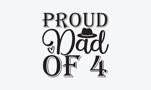 Proud Dad Of 4 - Father's day SVG Design, Hand drawn vintage illustration with lettering and decoration elements, used for prints on bags, poster, banner,  pillows.