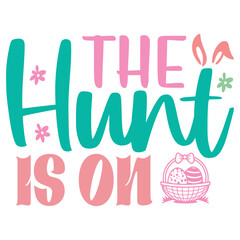 The Hunt Is On Easter T-shirt And SVG Design. Easter SVG for Cricut and Silhouette Crafters. Easter quotes eps files, Easter Vector EPS Editable File.