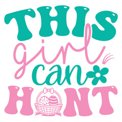 This Girl Can Hunt Easter T-shirt And SVG Design. Easter SVG for Cricut and Silhouette Crafters. Easter quotes eps files, Easter Vector EPS Editable File.