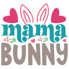 Mama Bunny Easter T-shirt And SVG Design. Easter SVG for Cricut and Silhouette Crafters. Easter quotes eps files, Easter Vector EPS Editable File.