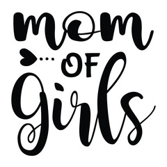 Mom of girls Mother's day shirt print template, typography design for mom mommy mama daughter grandma girl women aunt mom life child best mom adorable shirt