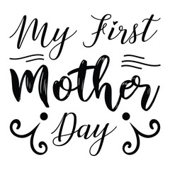 My first mother day Mother's day shirt print template, typography design for mom mommy mama daughter grandma girl women aunt mom life child best mom adorable shirt