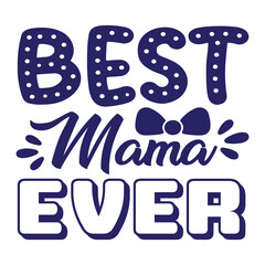 Best mama ever Mother's day shirt print template, typography design for mom mommy mama daughter grandma girl women aunt mom life child best mom adorable shirt