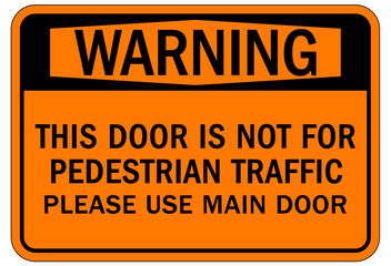 Door safety sign and labels this door is not for pedestrian traffic. Please use main door