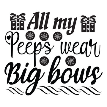 All my peeps wear big bows Mother's day shirt print template, typography design for mom mommy mama daughter grandma girl women aunt mom life child best mom adorable shirt